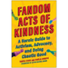 Fandom Acts of Kindness: A Heroic Guide to Activism, Advocacy, and Doing Chaotic Good