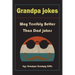 Grandpa Jokes: Way terribly Better Than Dad Jokes, Funny Grandfather Gift For Birthday, Father's Day.