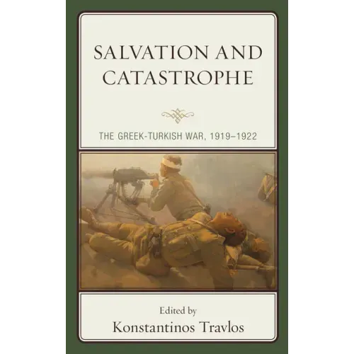 Salvation and Catastrophe: The Greek-Turkish War, 1919-1922