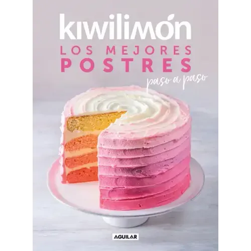 Kiwilimón. Los Mejores Postres Paso a Paso / Desserts Cookbook