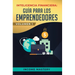 Inteligencia Financiera: Guía Para Los Emprendedores: Conviértete en Maestro del Juego del Dinero Para Construir Verdadera Libertad Financiera