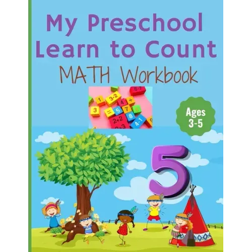 My Preschool Learn to Count: MATH Workbook for kindergarten and toddlers ages 3-5 (Homeschooling activities: trace and write, How many, Addition, s