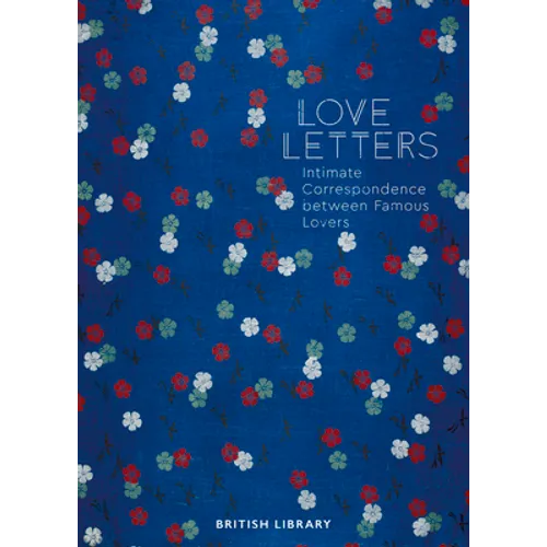 Love Letters: Intimate Correspondence Between Famous Lovers