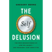 The Self Delusion: The New Neuroscience of How We Invent--And Reinvent--Our Identities