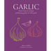Garlic: More Than 65 Recipes Celebrating Garlic & Wild Garlic