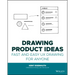 Drawing Product Ideas: Fast and Easy UX Drawing for Anyone