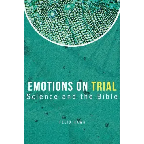 Emotions On Trial: Science and the Bible Reveal
