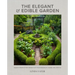 The Elegant and Edible Garden: Design a Dream Kitchen Garden to Fit Your Personality, Desires, and Lifestyle