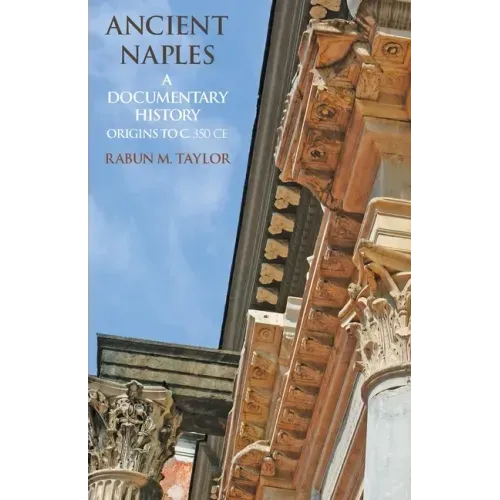 Ancient Naples: A Documentary History Origins to c. 350 CE