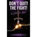 Dont Quit ! the Fight ! Is Still in You !