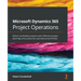 Microsoft Dynamics 365 Project Operations: Deliver profitable projects with effective project planning and productive operational workflows