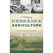 A History of Nebraska Agriculture: A Life Worth Living