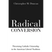 Radical Conversion: Theorizing Catholic Citizenship in the American Liberal Tradition