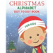 Christmas Alphabet Dot to Dot Book for Kids: Cute Christmas Alphabet Dot to Dot Activity Book for Kids Girls and Boys Alphabet Dot to Dot Coloring Boo