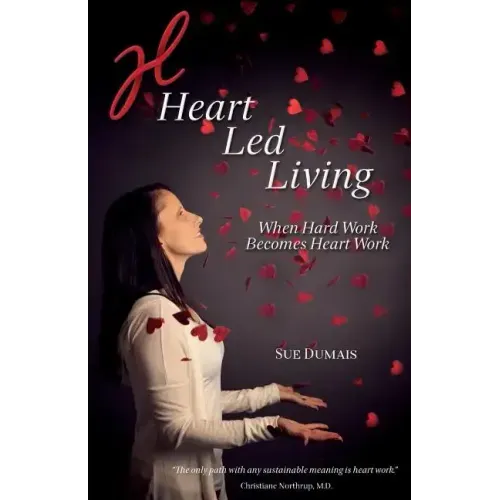 Heart Led Living: When Hard Work Becomes Heart Work