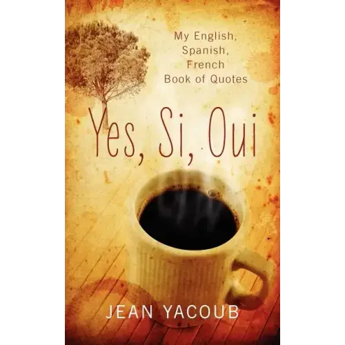 Yes, Si, Oui: My English, Spanish, French Book of Quotes