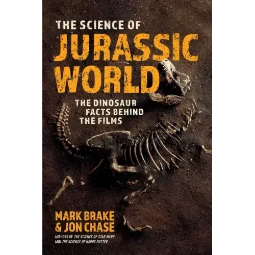 The Science of Jurassic World: The Dinosaur Facts Behind the Films