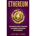 Ethereum: The Definitive Guide to Investing in Ethereum & Blockchain Cryptocurrency: Includes Blueprint Fintech Contracts