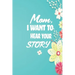 Mom, I want to Hear your Story: 38 stories you need to ask your mom now