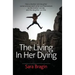 The Living In Her Dying: How a mother and daughter come to know each other and themselves so the mother can die and the daughter can live.