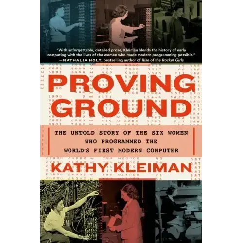 Proving Ground: The Untold Story of the Six Women Who Programmed the World's First Modern Computer