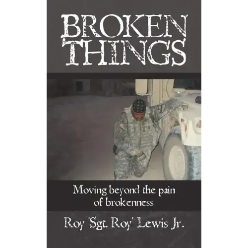 Broken Things: How to move beyond the pain of brokenness