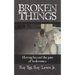 Broken Things: How to move beyond the pain of brokenness