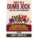 DON'T BE A DUMB JOCK How To Be A Super Human Being: Why Education, Social Responsibility And Financial Independence Go Hand And Ball