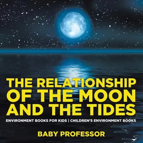 The Relationship of the Moon and the Tides - Environment Books for Kids Children's Environment Books