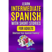 Learn Intermediate Spanish with Short Stories for Adults: Shortcut Your Spanish Fluency!