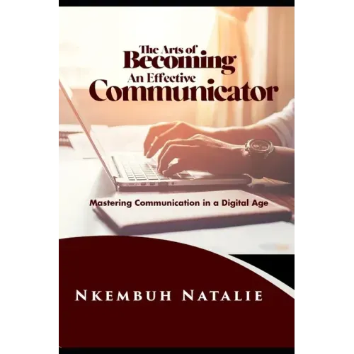 The Art of Becoming an Effective Communicator: Mastering communication in a Digital Age