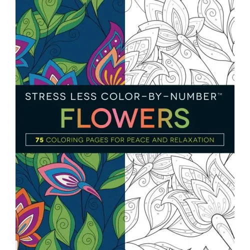 Stress Less Color-By-Number Flowers: 75 Coloring Pages for Peace and Relaxation