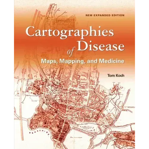 Cartographies of Disease: Maps, Mapping, and Medicine, New Expanded Edition