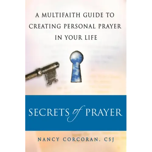 Secrets of Prayer: A Multifaith Guide Tp Creating Personal Prayer in Your Life