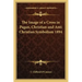The Image of a Cross in Pagan, Christian and Anti Christian Symbolism 1894