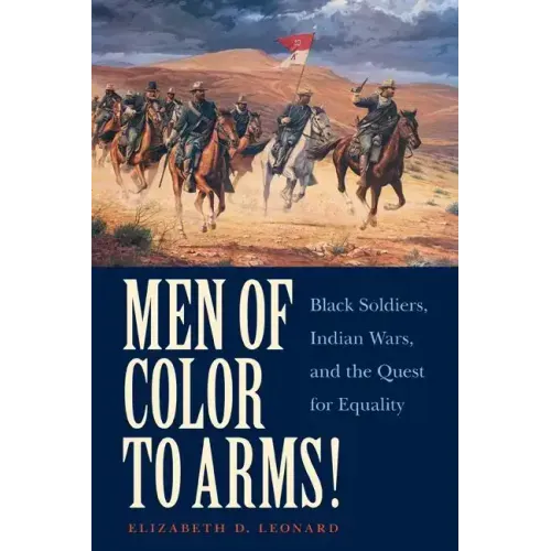 Men of Color to Arms!: Black Soldiers, Indian Wars, and the Quest for Equality