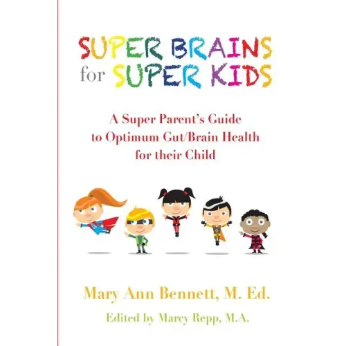 Super Brains for Super Kids: A Super Parent's Guide to Optimum Gut/Brain Health for their Child