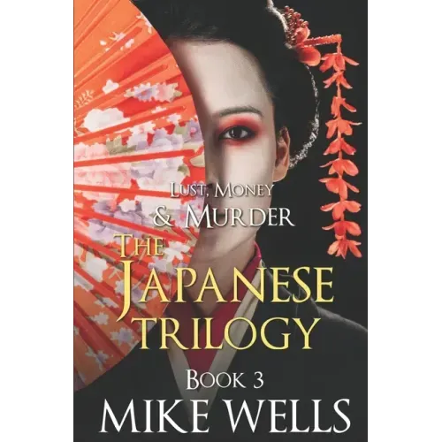 The Japanese Trilogy, Book 3: (Lust, Money & Murder Series Book 15)