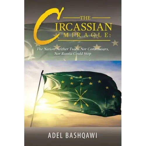 The Circassian Miracle: the Nation Neither Tsars, nor Commissars, nor Russia Could Stop