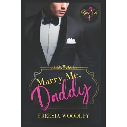 Marry Me, Daddy: A Daddy/Little MM Romance: Beau Ties Series Book 1