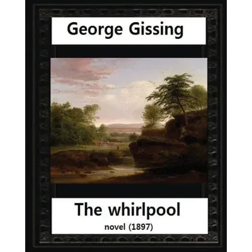 The Whirlpool(1897), by George Gissing NOVEL
