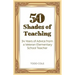 50 Shades of Teaching: 34 Years of Advice from a Veteran Elementary School Teacher
