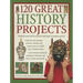 120 Great History Projects: Bring the Past Into the Present with Hours of Creative Activity