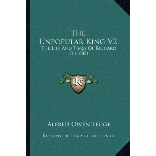 The Unpopular King V2: The Life and Times of Richard III (1885)