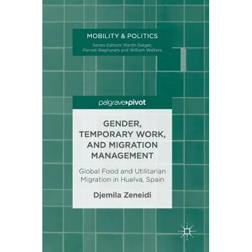 Gender, Temporary Work, and Migration Management: Global Food and Utilitarian Migration in Huelva, Spain