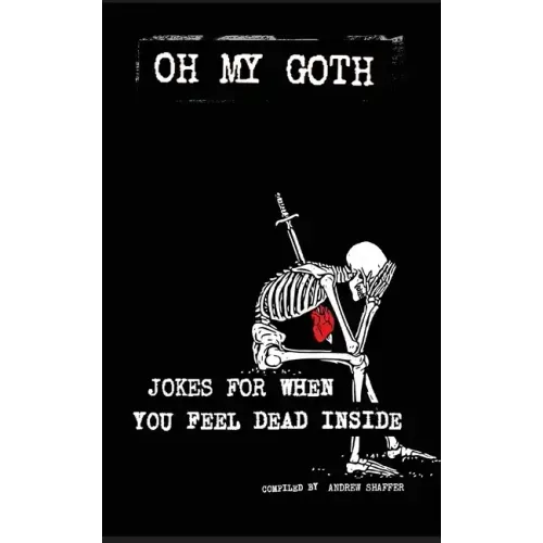 Oh My Goth: Jokes for When You Feel Dead Inside