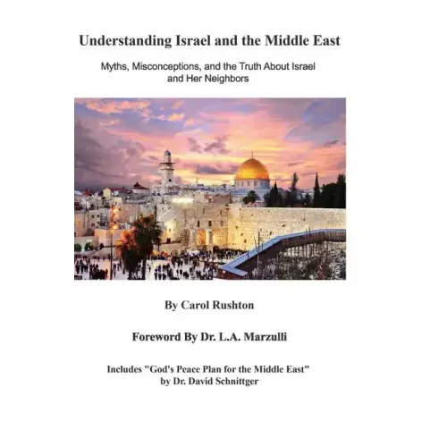 Understanding Israel and the Middle East: Myths, Misconceptions, and the Truth about Israel and Her Neighbors