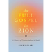 The Full Gospel in Zion: A History of Pentecostalism in Utah