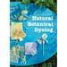 Natural Botanical Dyeing: 20 Projects for Every Season