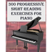 300 Progressive Sight Reading Exercises for Piano Volume Two